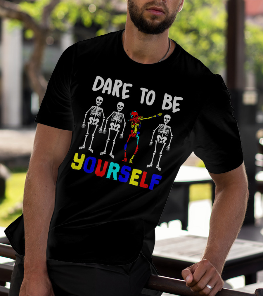 Dare To Be Yourself Autism Awareness Skeletons Colorful Individuality T-Shirt