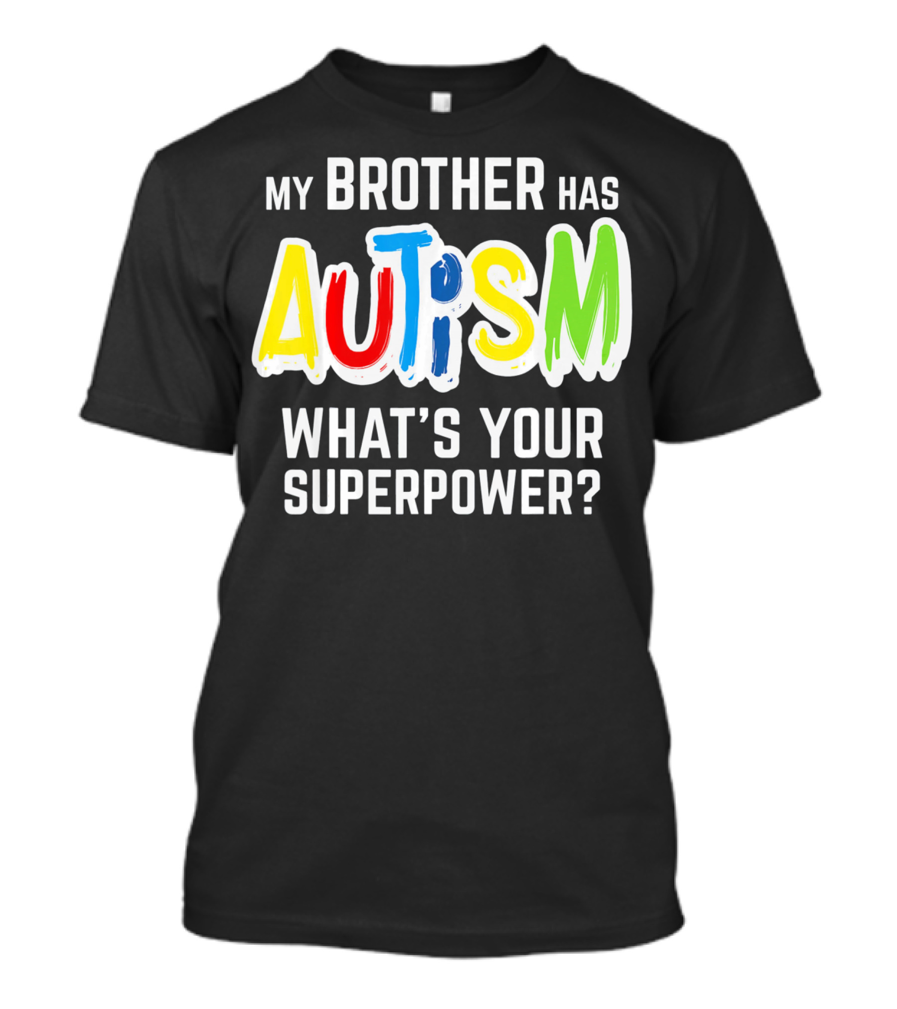 My Brother Has Autism What's Your Superpower T-Shirt
