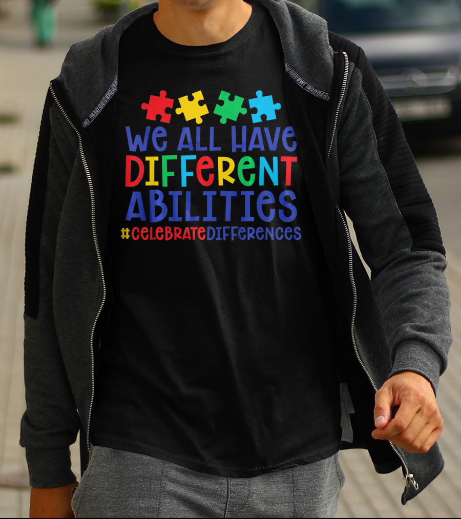 We All Have Different Abilities Autism Celebrate Differences T-Shirt