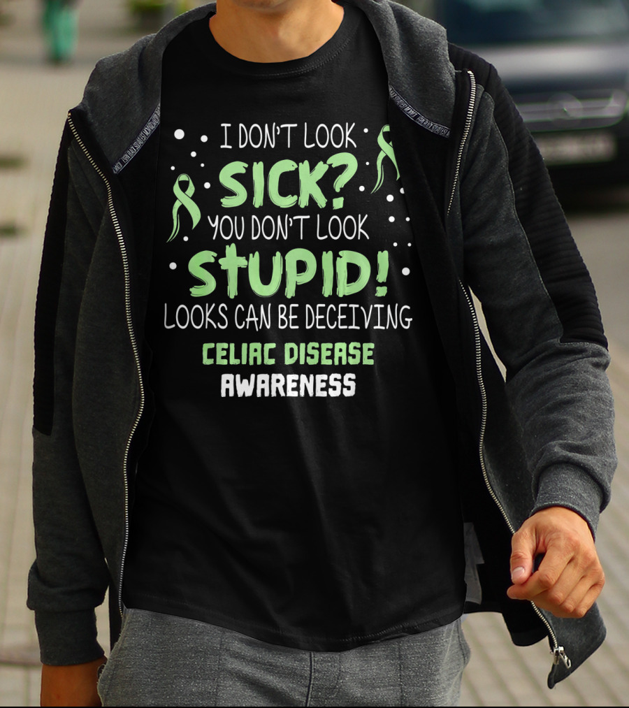 Celiac Disease Awareness I Don't Look Sick You Don't Look Stupid Looks Can Be Deceiving T-Shirt