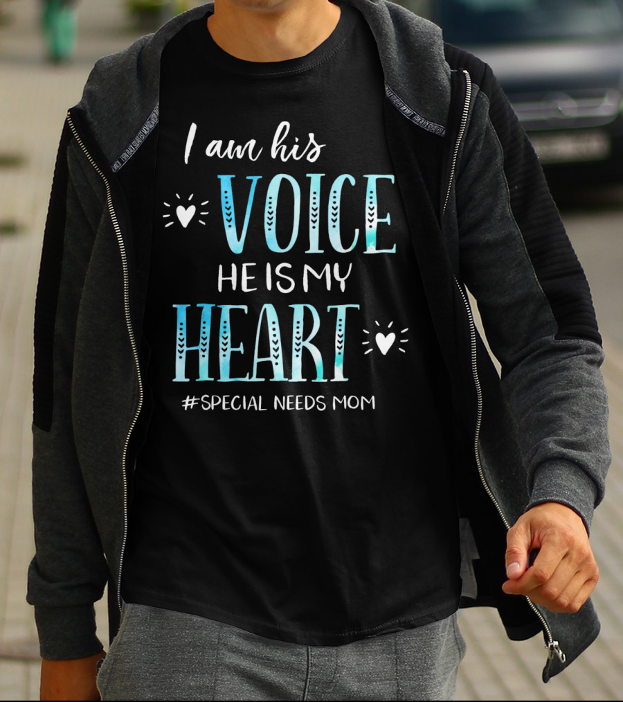 I Am His Voice He Is My Heart #Special Needs Mom T-Shirt