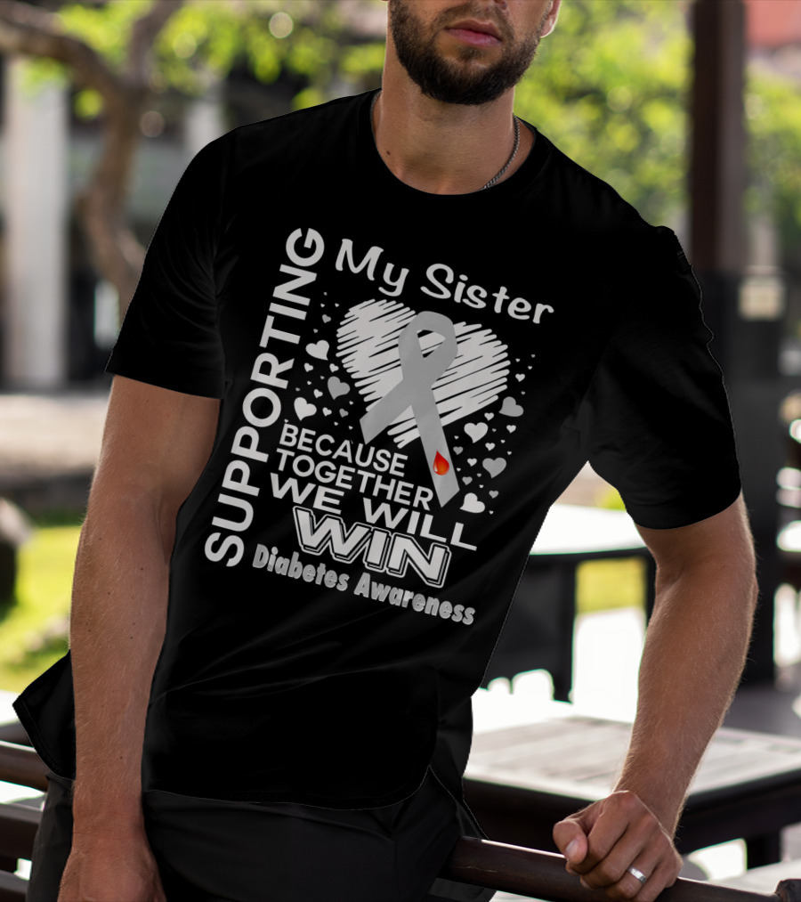 Supporting My Sister Because Together We Will Win Diabetes Awareness T-Shirt