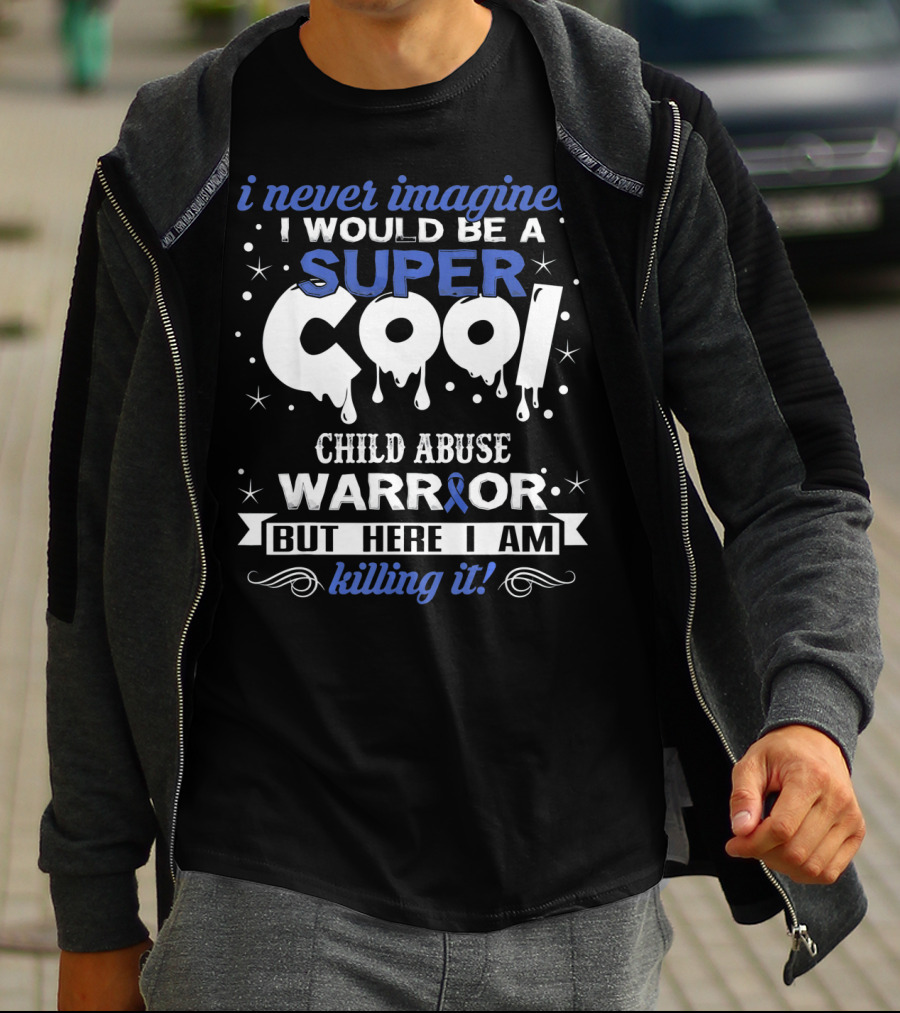 I Never Imagined I Would Be A Super Cool Child Abuse Warrior But Here I Am Killing It T-Shirt