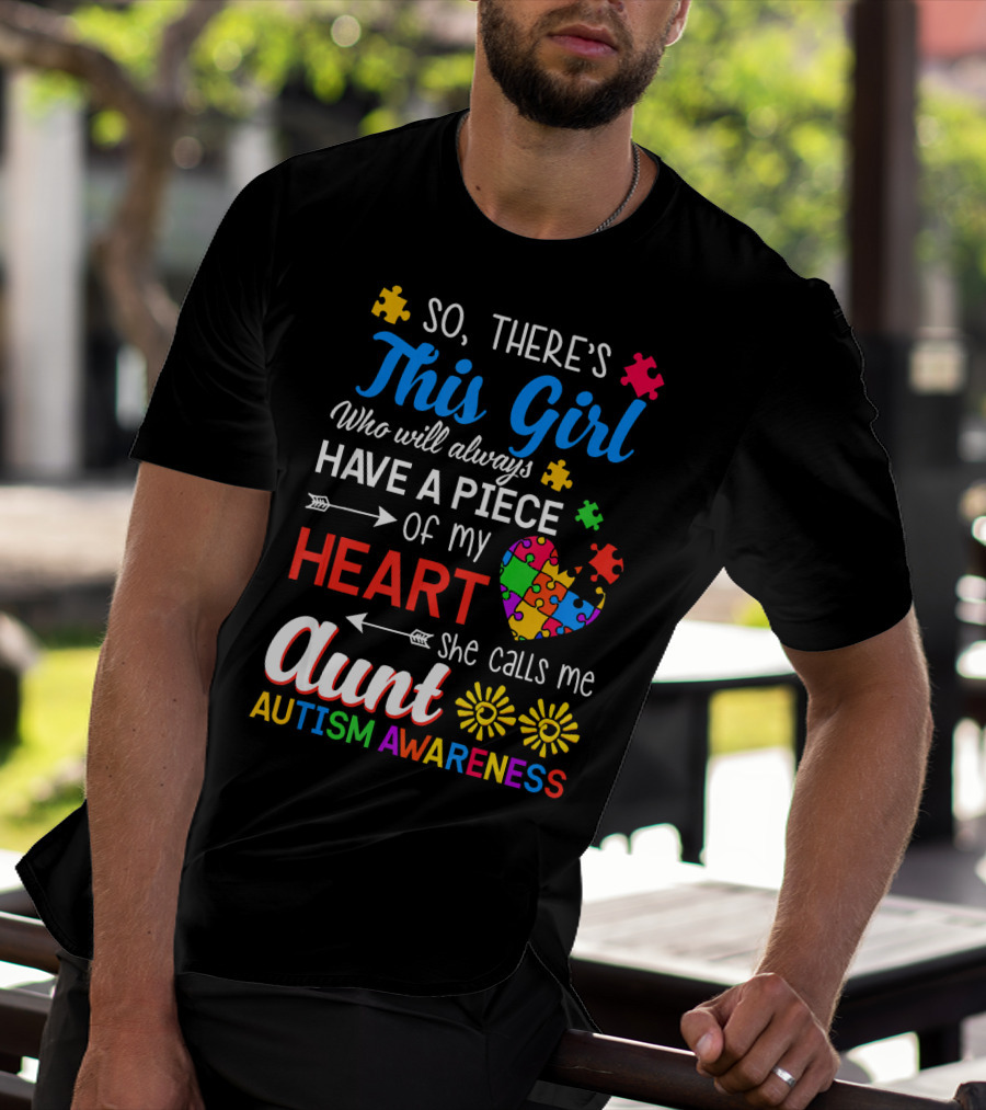 So There's This Girl Who Will Always Have A Piece Of My Heart She Calls Me Aunt Autism Awareness T-Shirt