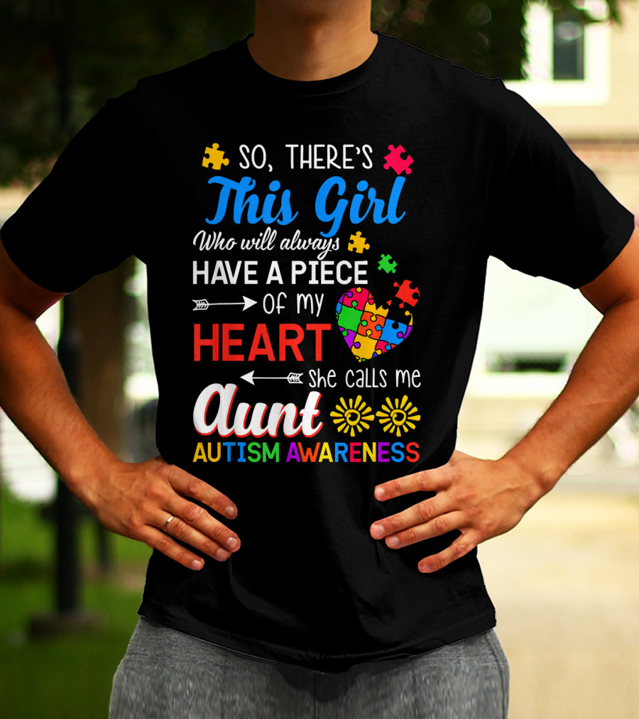 So There's This Girl Who Will Always Have A Piece Of My Heart She Calls Me Aunt Autism Awareness T-Shirt