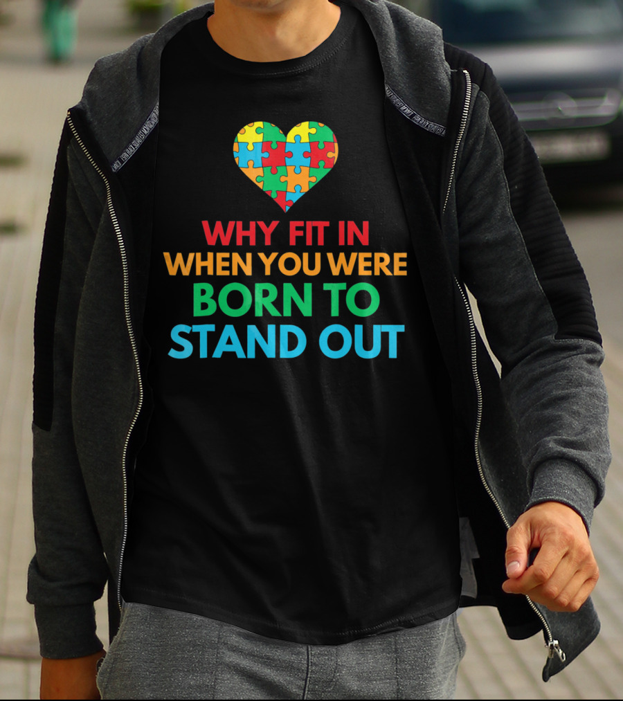Why Fit In When You Were Born To Stand Out Autism Awareness Puzzle Heart T-Shirt