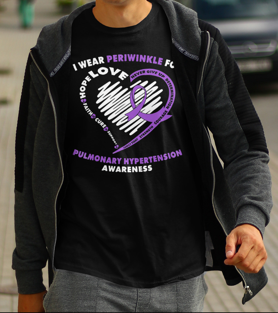 I Wear Periwinkle For Pulmonary Hypertension Awareness Hope Love Faith Cure Support Courage Determination Strength Never Give Up T-Shirt