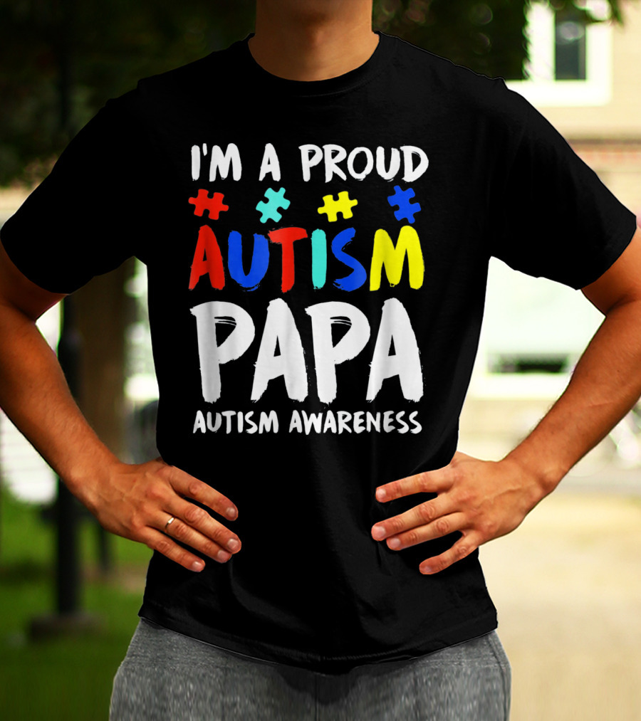 I'm A Proud Autism Papa Autism Awareness T-Shirt