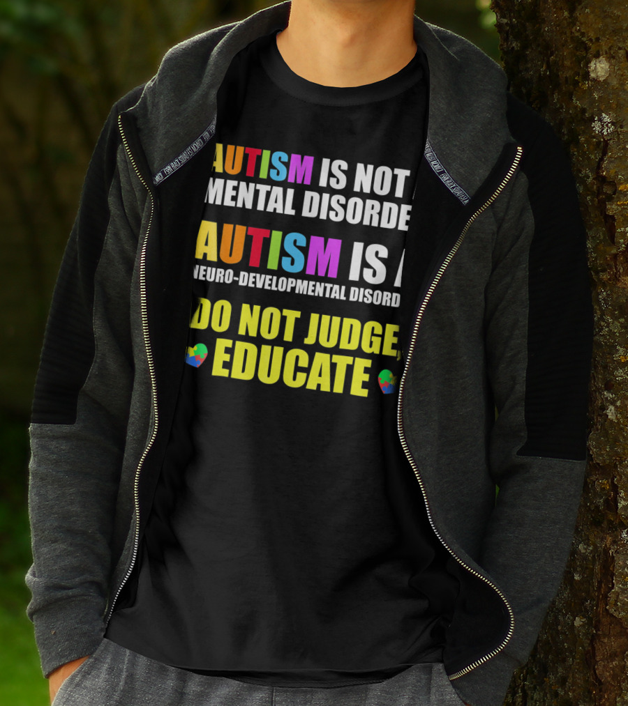 Autism Is Not A Mental Disorder Autism Is A Neuro-Developmental Disorder Do Not Judge Educate T-Shirt
