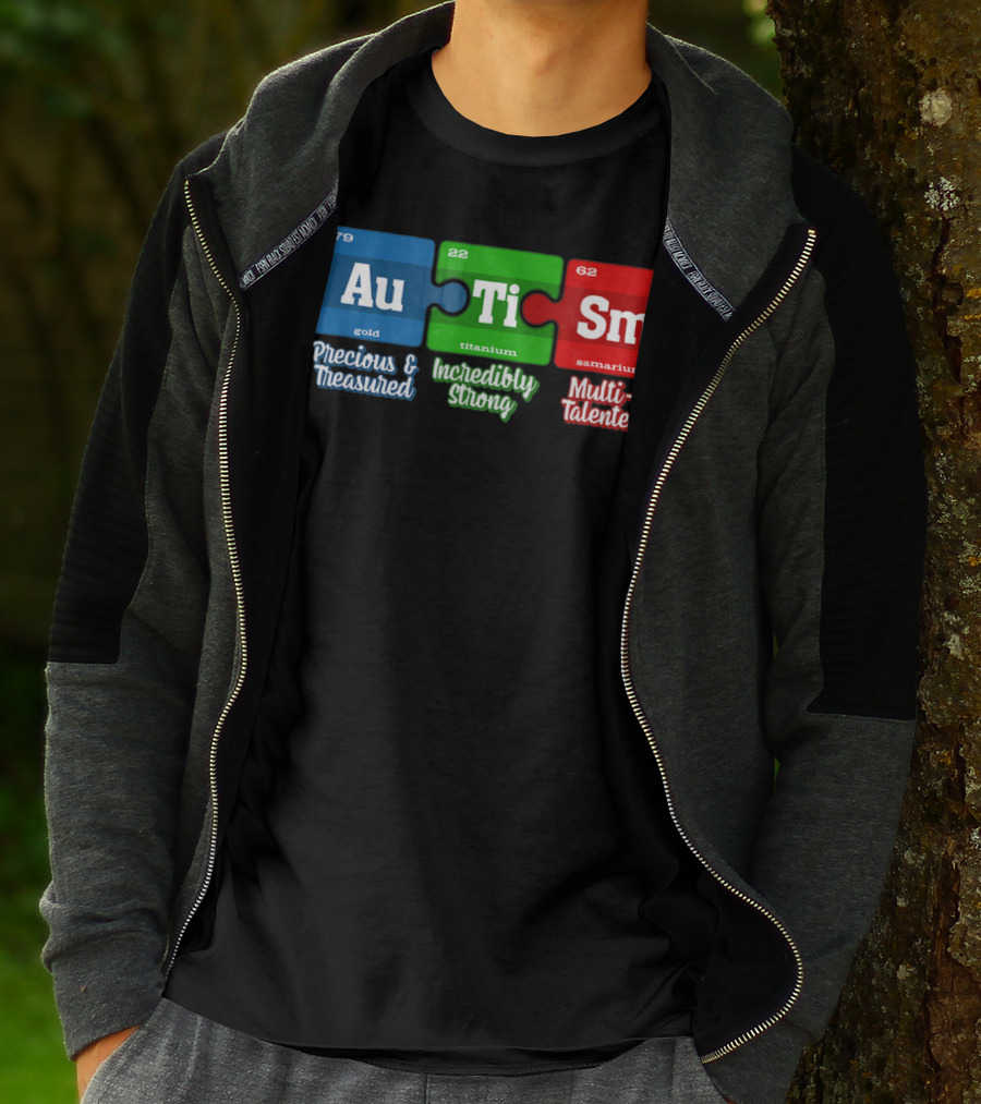 Autism Periodic Table Au Ti Sm Precious Treasured Incredibly Strong Multi-Talented T-Shirt