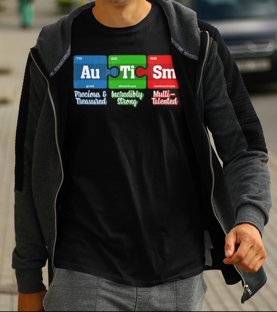 Autism Periodic Table Au Ti Sm Precious Treasured Incredibly Strong Multi-Talented T-Shirt
