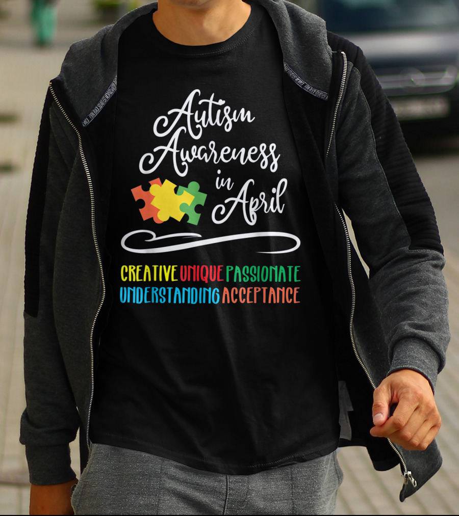 Autism Awareness In April Creative Unique Passionate Understanding Acceptance T-Shirt