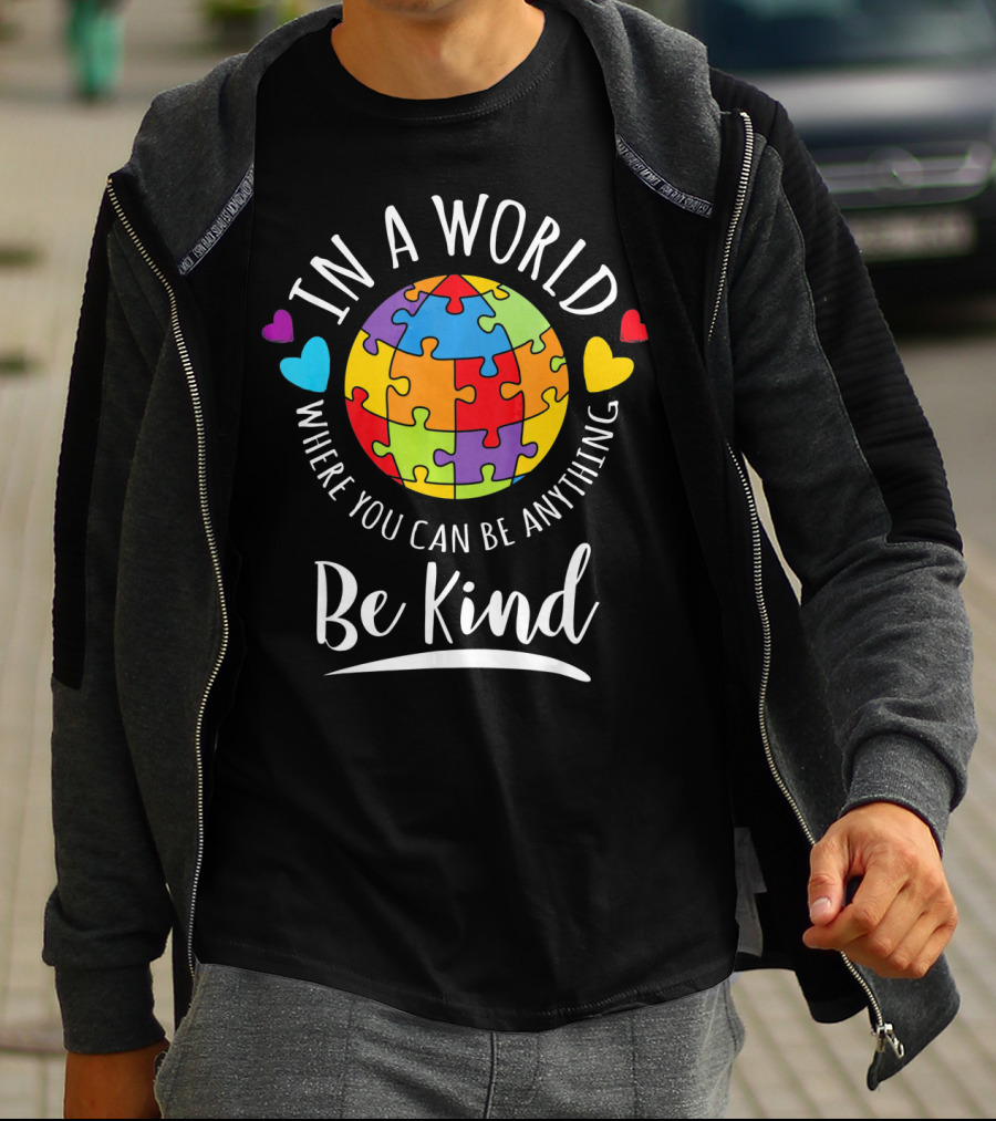 In A World Where You Can Be Anything Be Kind Autism Awareness Puzzle Hearts T-Shirt
