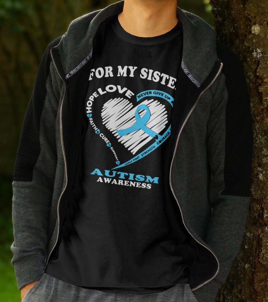 For My Sister Hope Love Autism Awareness Courage Support Strength Determination T-Shirt