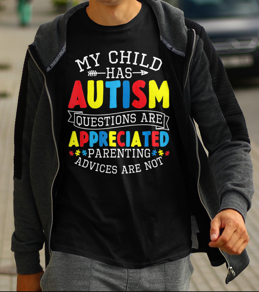 Autism Questions Appreciated Parenting Advices Are Not T-Shirt