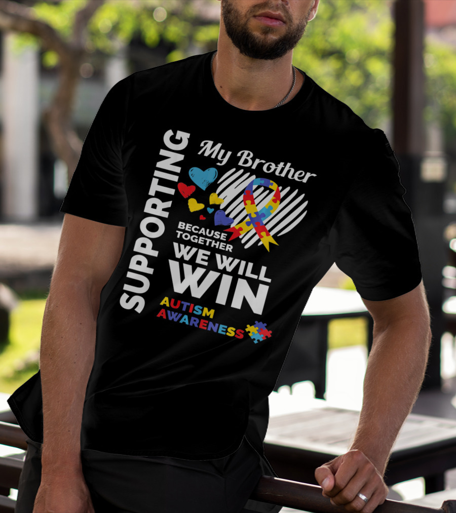 Supporting My Brother Autism Awareness Together We Will Win T-Shirt
