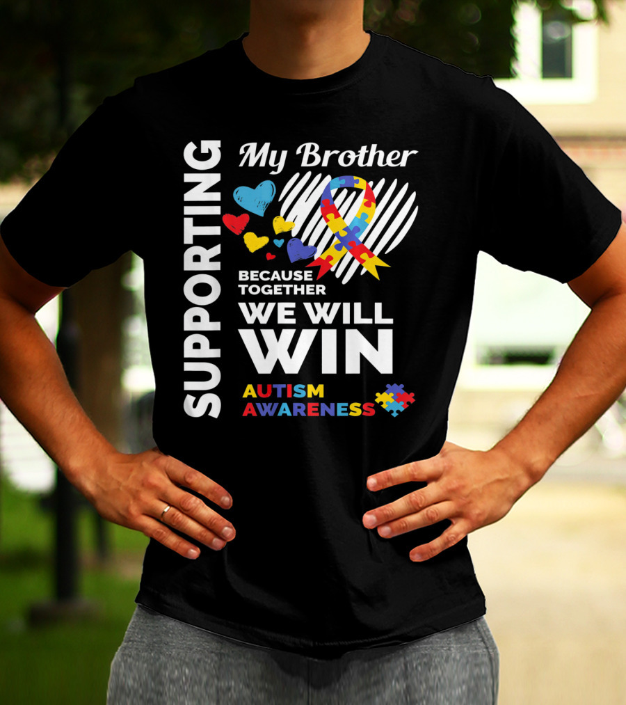 Supporting My Brother Autism Awareness Together We Will Win T-Shirt