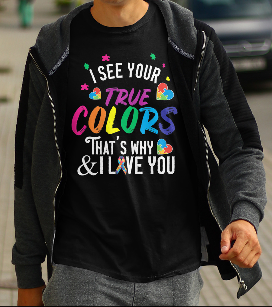 I See Your True Colors That's Why I Love You Autism Awareness T-Shirt