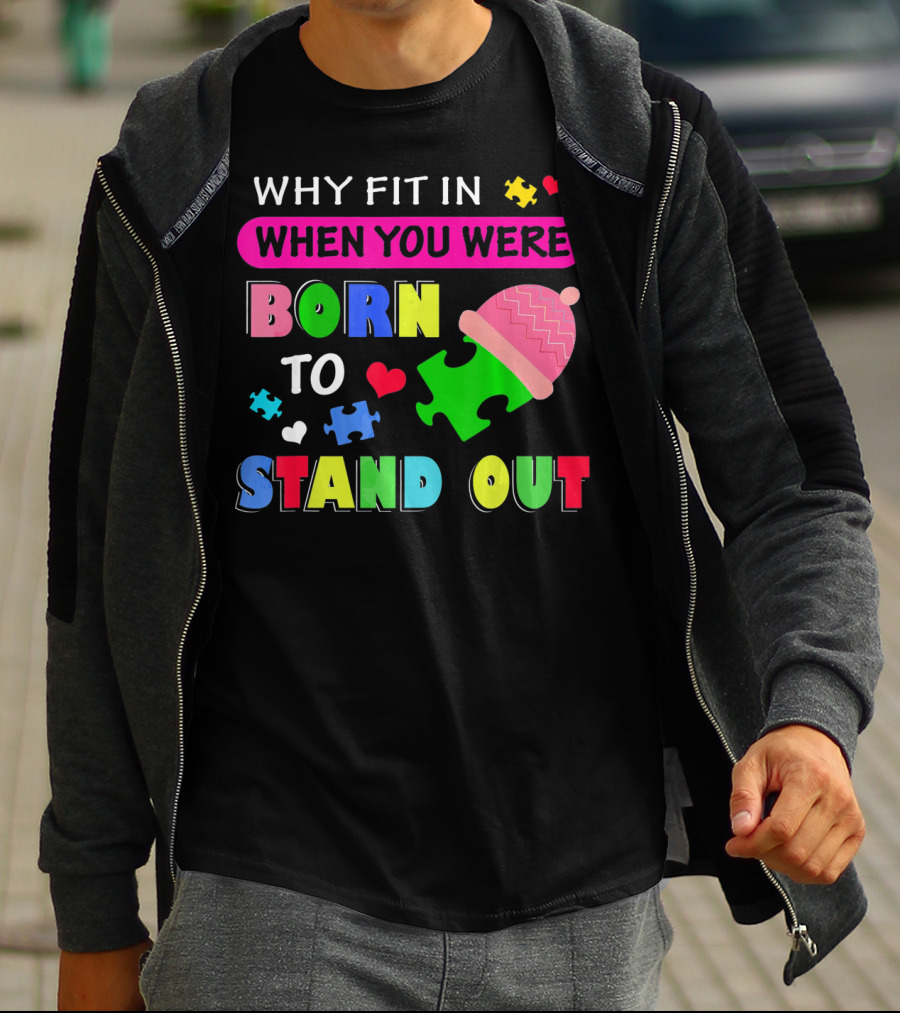 Autism Awareness Why Fit In When You Were Born To Stand Out Puzzle Pieces T-Shirt