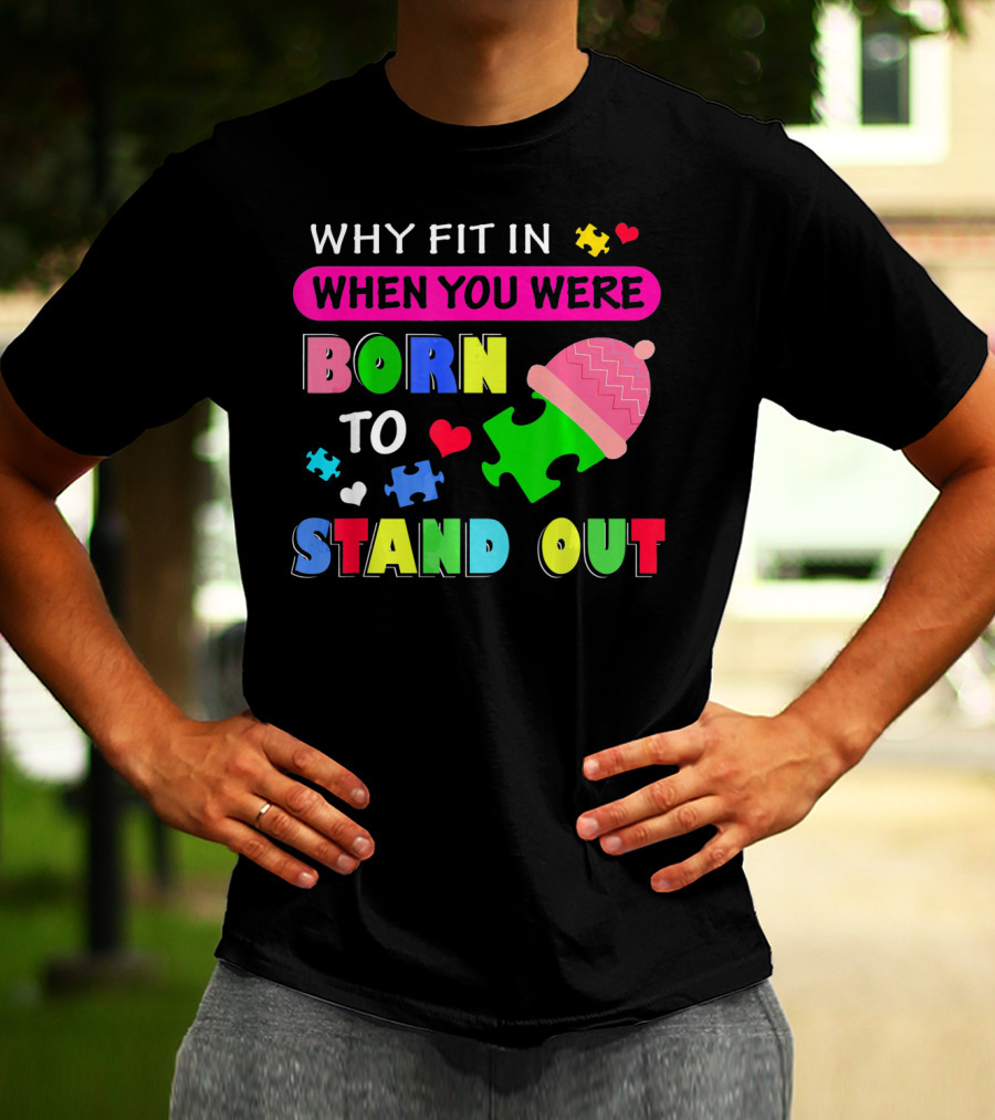 Autism Awareness Why Fit In When You Were Born To Stand Out Puzzle Pieces T-Shirt