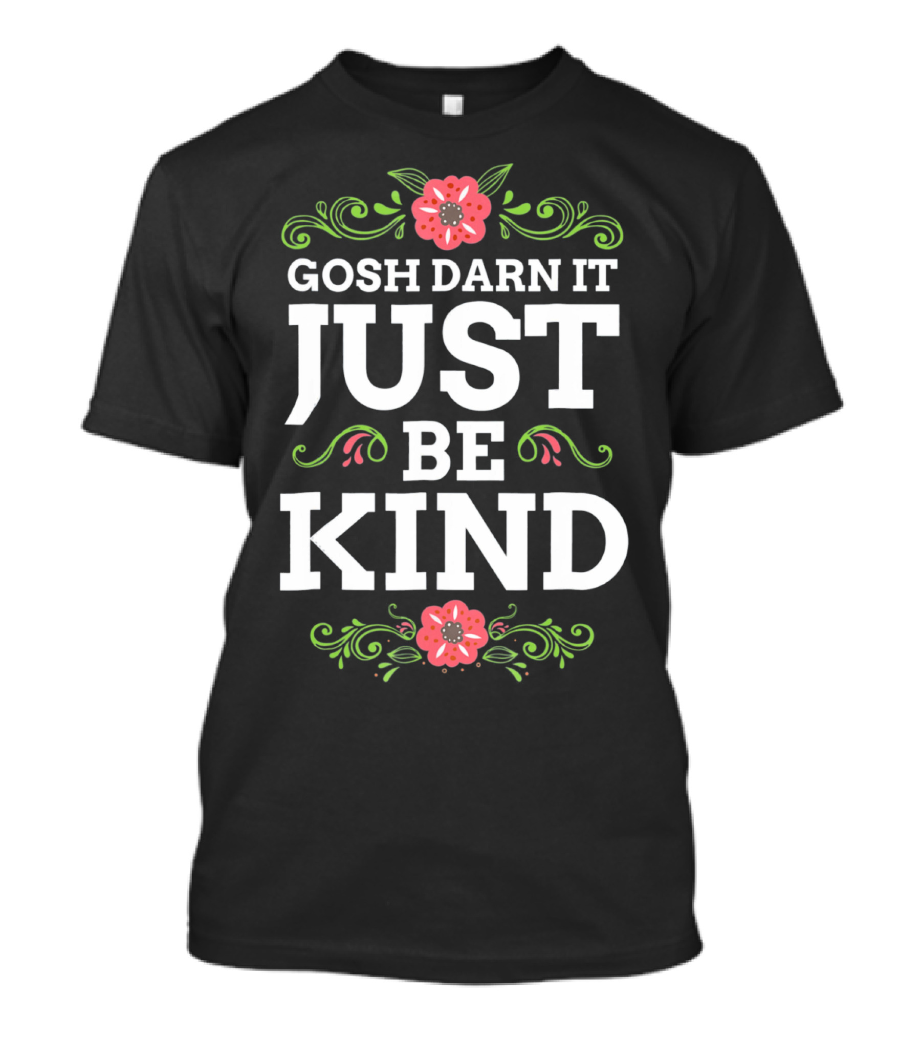 Gosh Darn It Just Be Kind Floral Elements T-Shirt