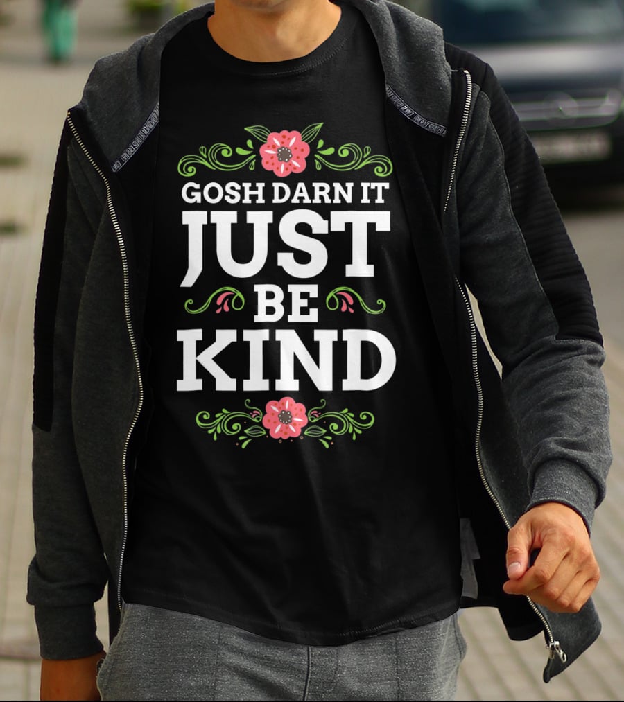 Gosh Darn It Just Be Kind Floral Elements T-Shirt