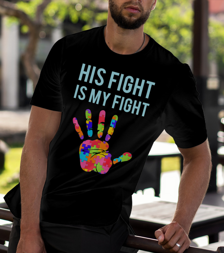 His Fight Is My Fight Autism Support Puzzle Handprint T-Shirt