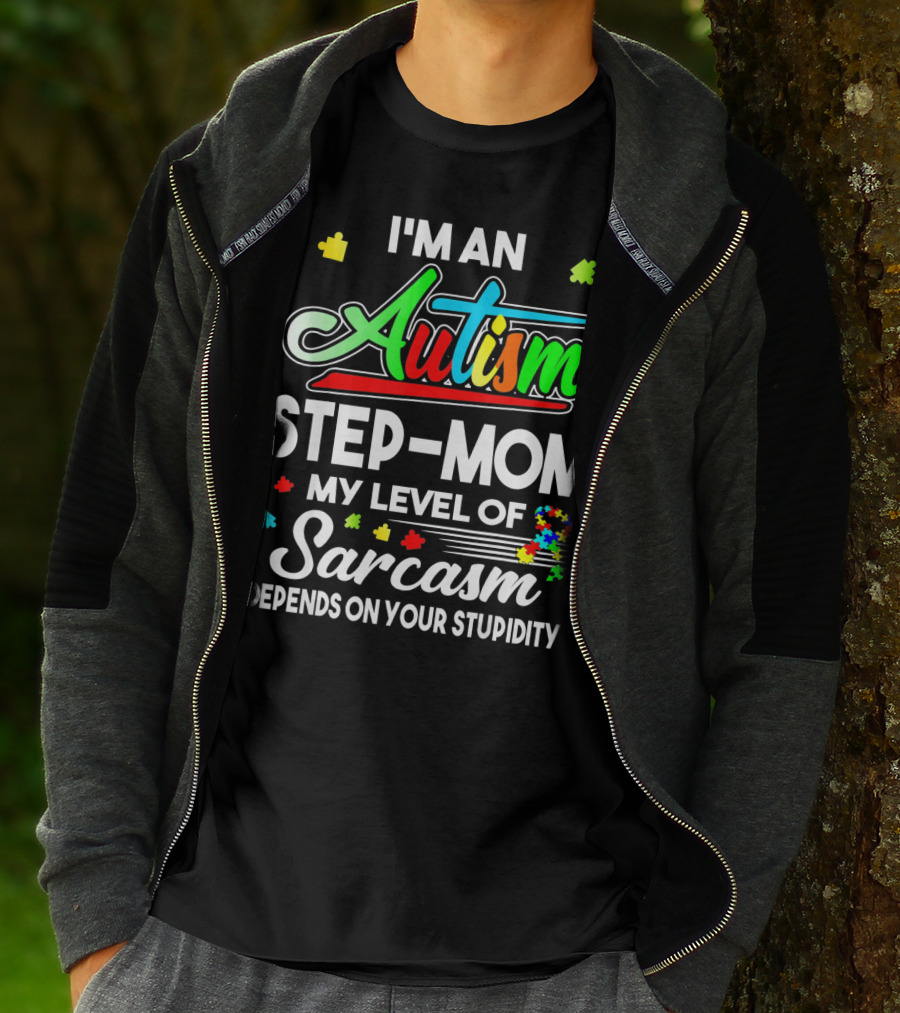 I'm An Autism Step-Mom My Level Of Sarcasm Depends On Your Stupidity T-Shirt