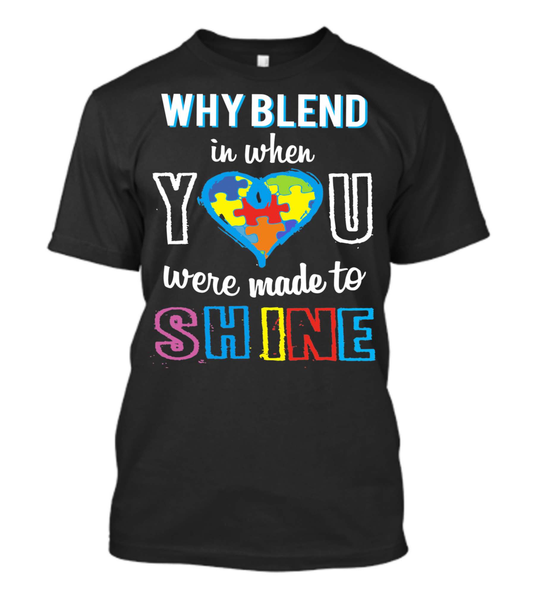 Why Blend In When You Were Made To Shine Autism Awareness Puzzle Heart T-Shirt
