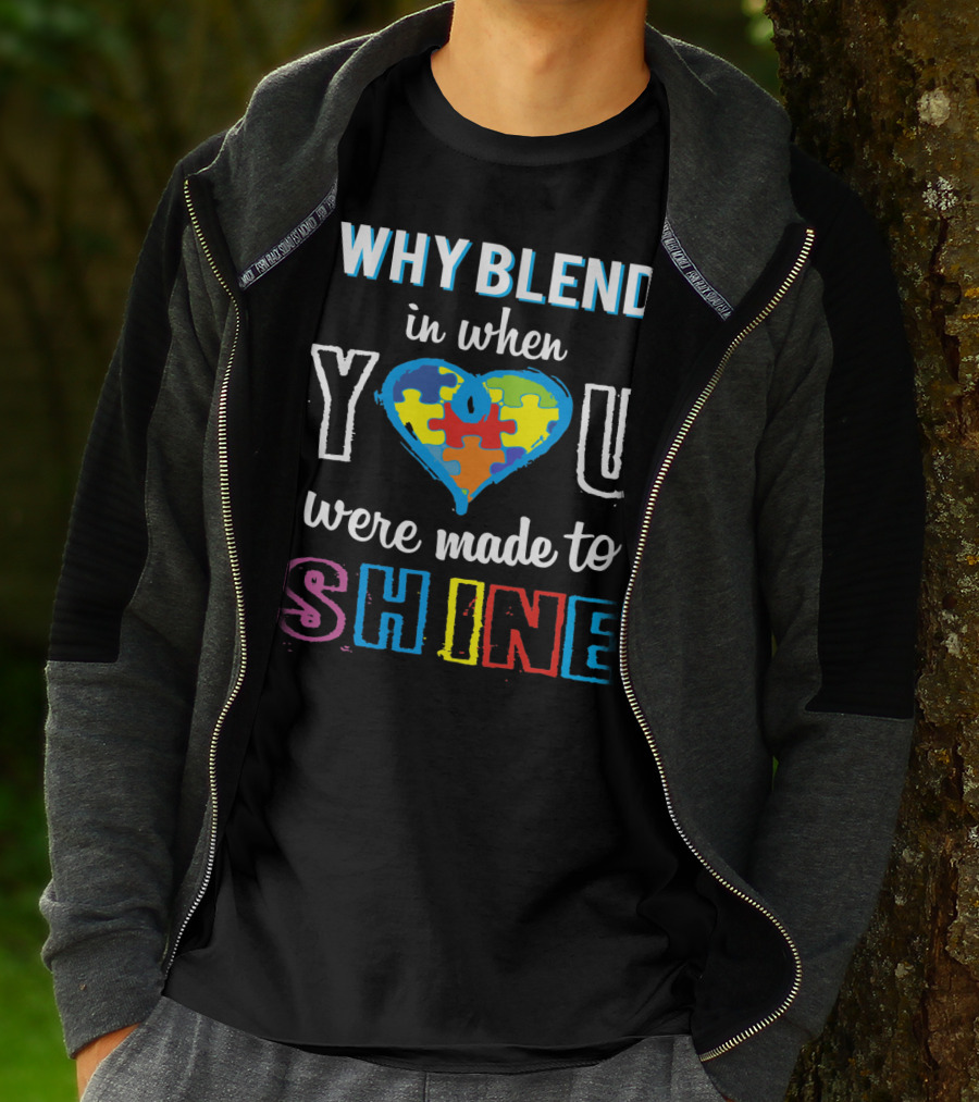 Why Blend In When You Were Made To Shine Autism Awareness Puzzle Heart T-Shirt