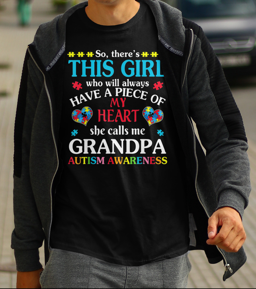 This Girl Who Will Always Have A Piece Of My Heart She Calls Me Grandpa Autism Awareness T-Shirt