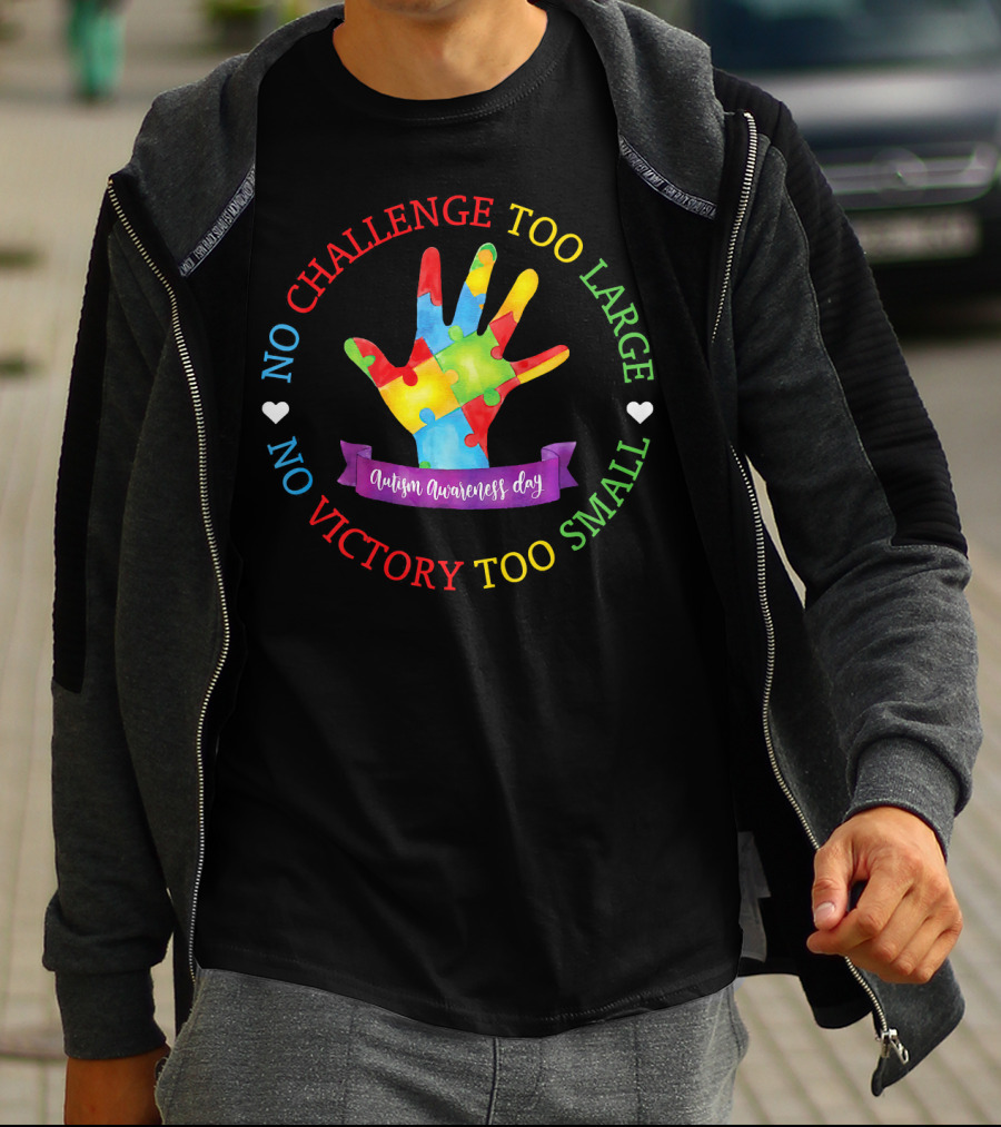 Autism Awareness Day No Challenge Too Large No Victory Too Small T-Shirt