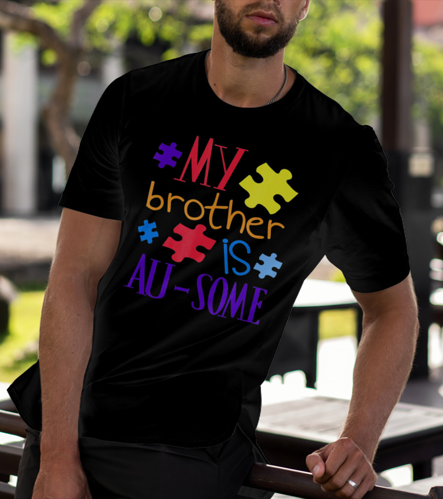My Brother Is Au Some Autism Awareness Puzzle Pieces T-Shirt