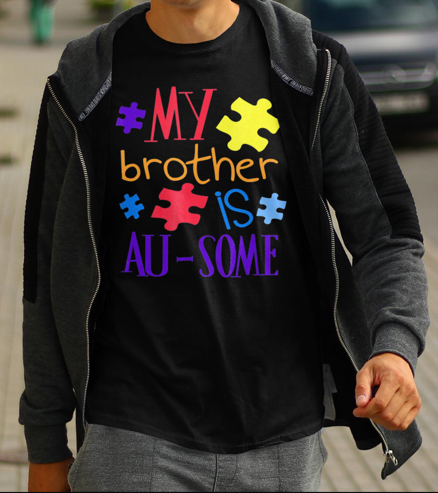 My Brother Is Au Some Autism Awareness Puzzle Pieces T-Shirt