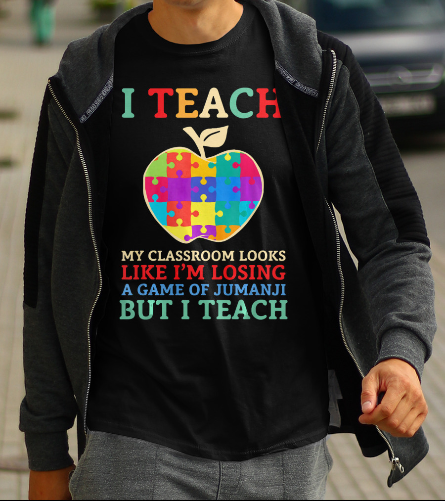 I Teach My Classroom Looks Like I'm Losing A Game Of Jumanji But I Teach T-Shirt