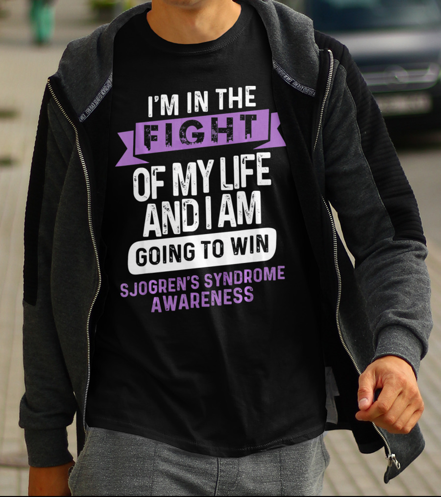 I'm In The Fight Of My Life And I Am Going To Win Sjogren's Syndrome Awareness T-Shirt