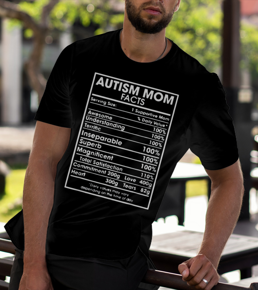 Autism Mom Facts Serving Size One Supportive Mom Daily Value Awesome Understanding Terrific Inseparable Superb Magnificent Total Satisfaction Commitment Love Heart Tears T-Shirt