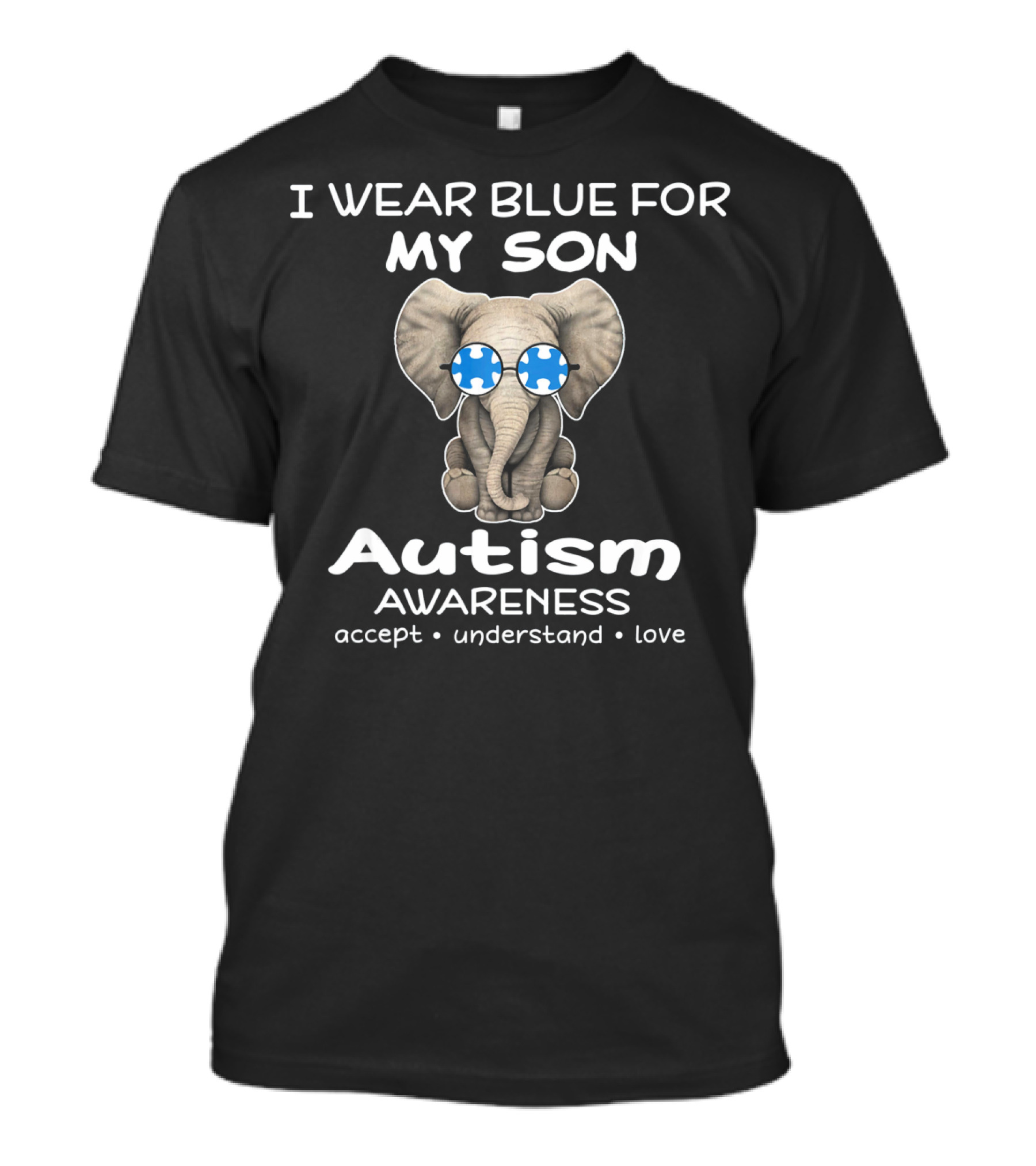 I Wear Blue For My Son Autism Awareness Elephant Accept Understand Love T-Shirt