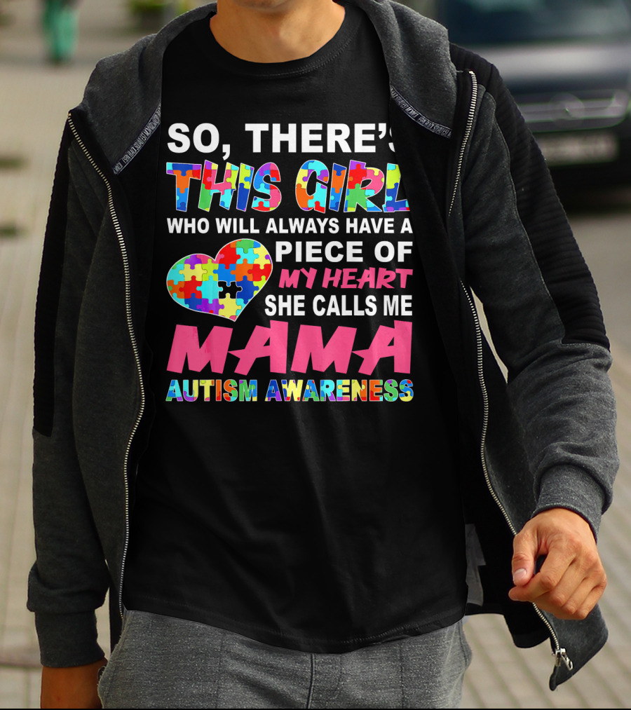 SO THERE'S THIS GIRL WHO WILL ALWAYS HAVE A PIECE OF MY HEART SHE CALLS ME MAMA AUTISM AWARENESS T-Shirt