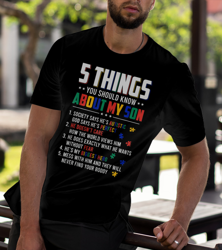 5 Things You Should Know About My Son Autistic Perfect Fearless Hero Mess With Him Never Find Your Body T-Shirt