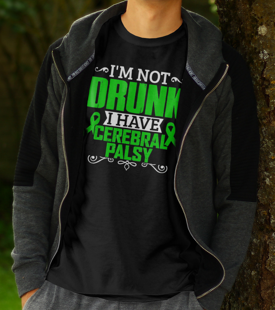 I'M NOT DRUNK I HAVE CEREBRAL PALSY T-Shirt