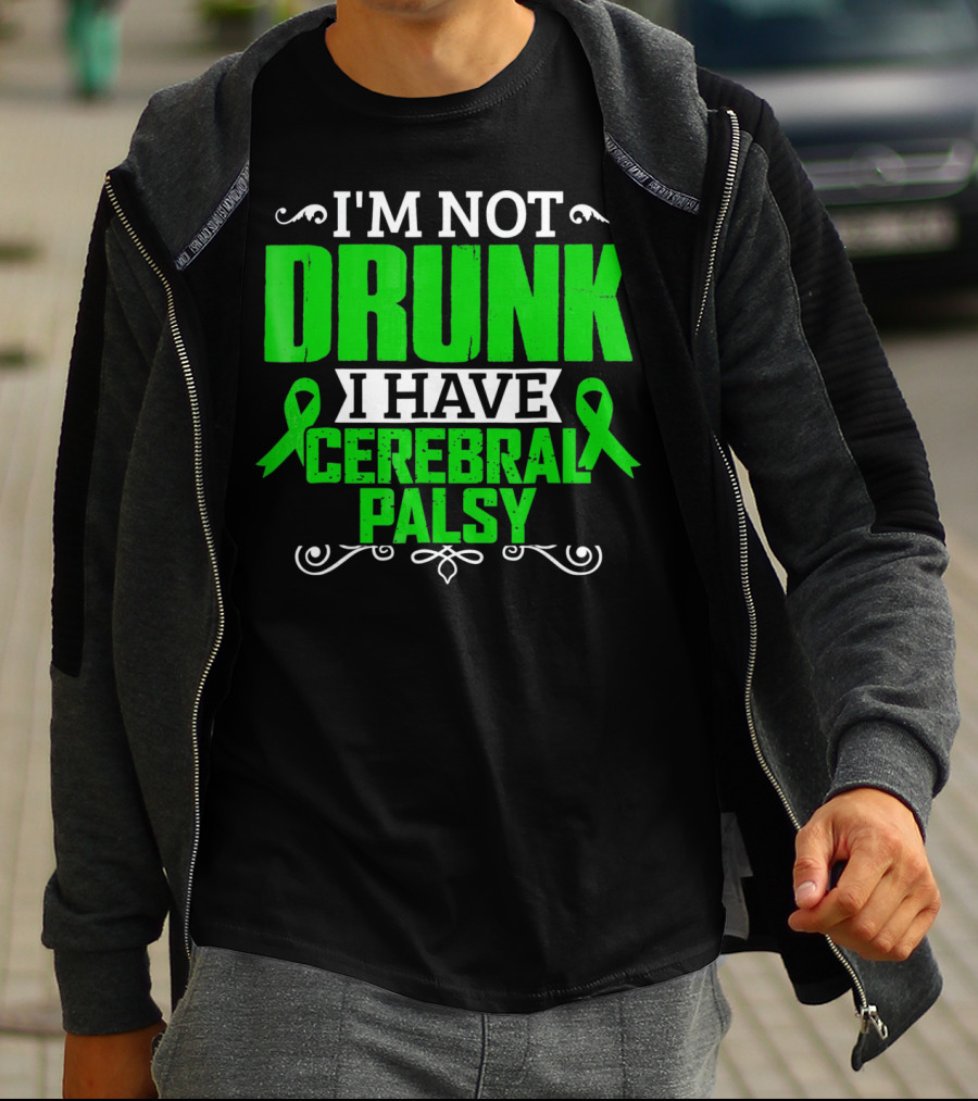 I'M NOT DRUNK I HAVE CEREBRAL PALSY T-Shirt
