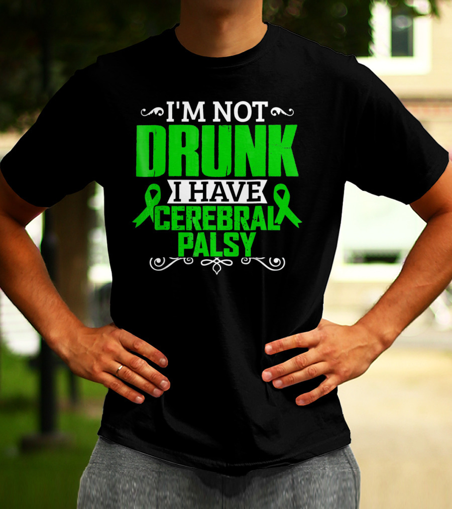 I'M NOT DRUNK I HAVE CEREBRAL PALSY T-Shirt