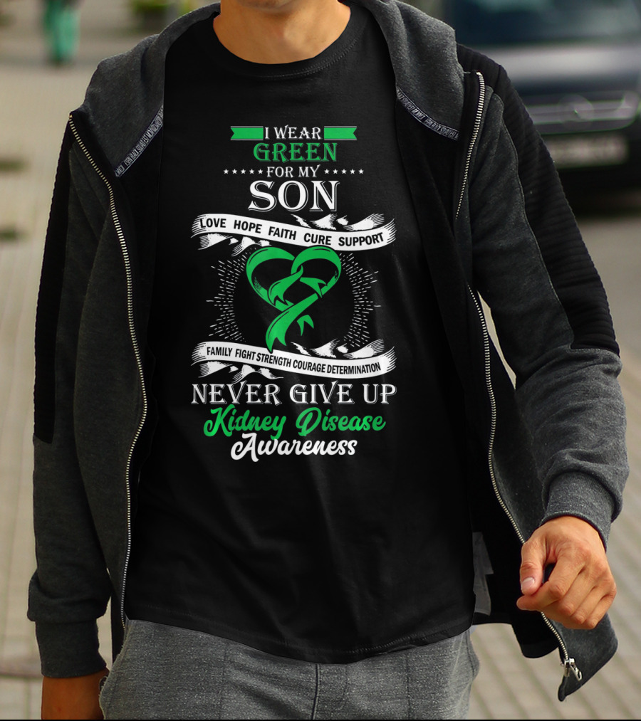 I Wear Green For My Son Kidney Disease Awareness Never Give Up T-Shirt