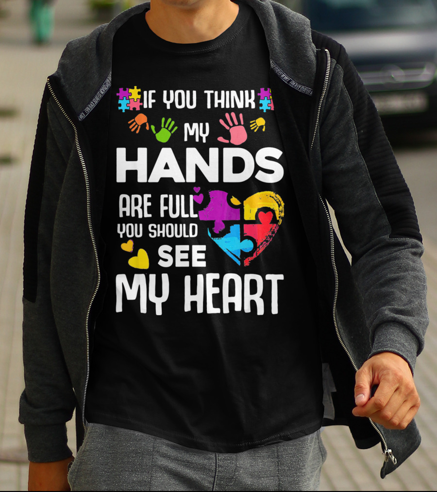If You Think My Hands Are Full You Should See My Heart Autism Puzzle Hands T-Shirt