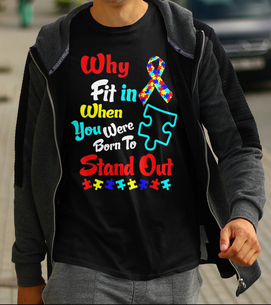 Why Fit In When You Were Born To Stand Out Autism Ribbon Puzzle Pieces T-Shirt