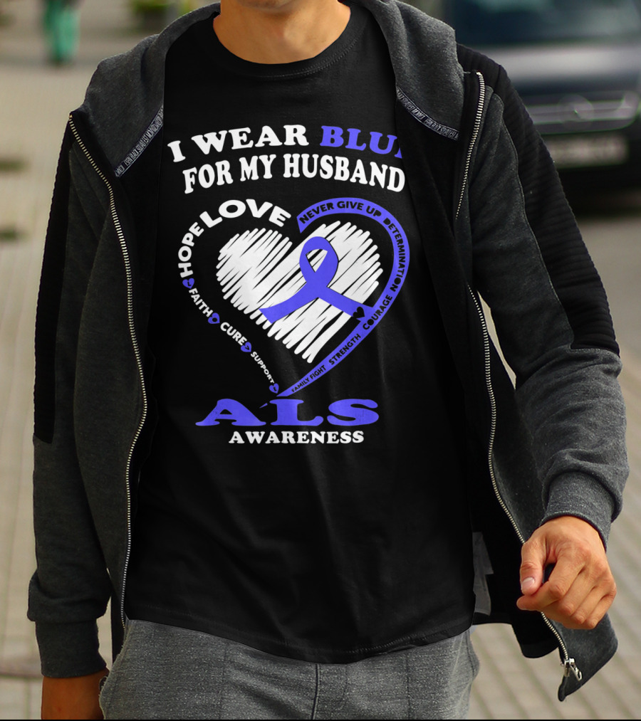 I Wear Blue For My Husband ALS Awareness Hope Love Courage Strength Faith T-Shirt