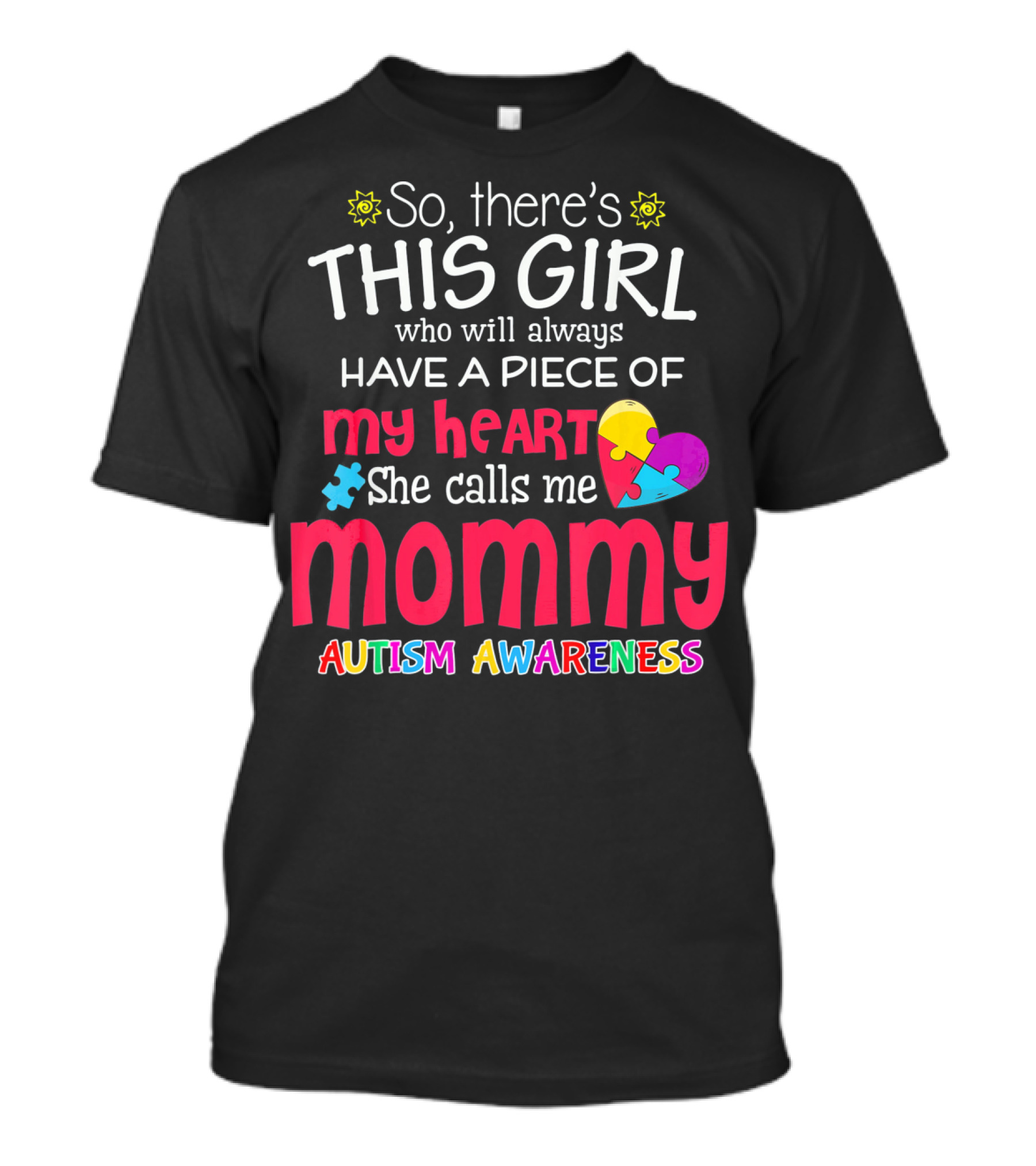 So There's This Girl Who Will Always Have A Piece Of My Heart She Calls Me Mommy Autism Awareness T-Shirt