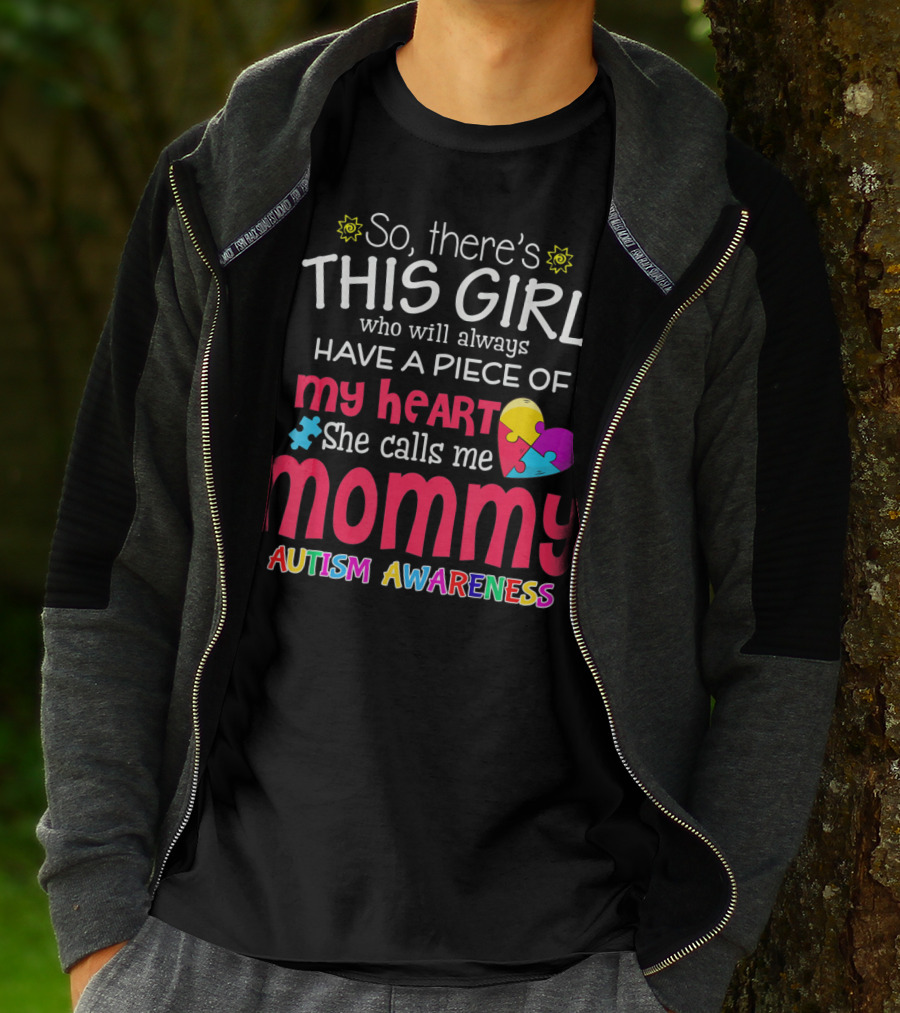 So There's This Girl Who Will Always Have A Piece Of My Heart She Calls Me Mommy Autism Awareness T-Shirt