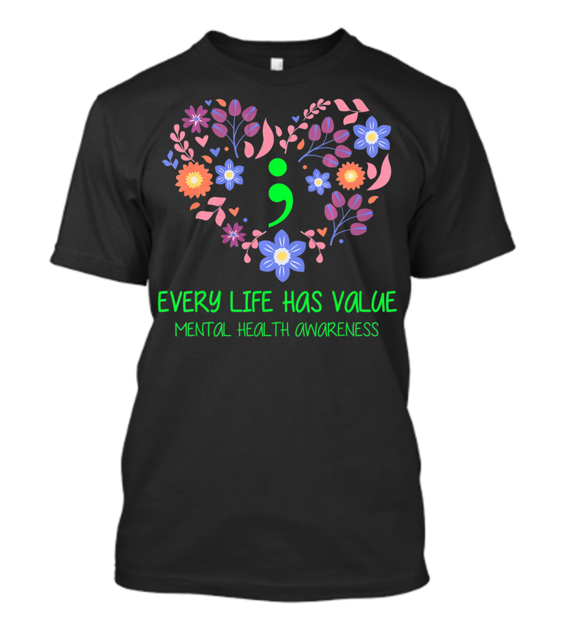 Every Life Has Value Semicolon Mental Health Awareness T-Shirt